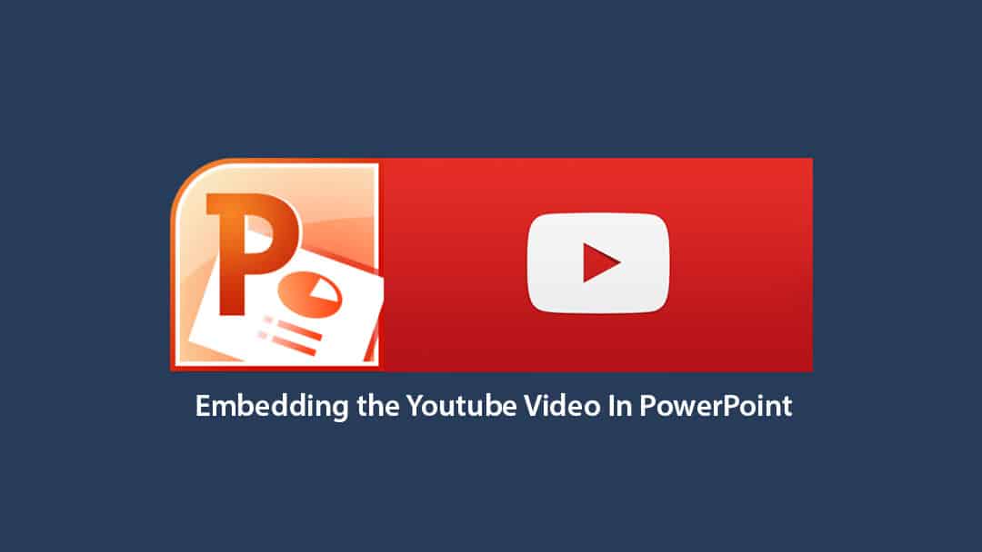 Embedding the Youtube Video In PowerPoint